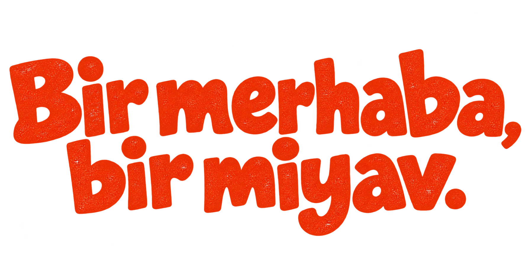 Bir merhaba, bir miyav.