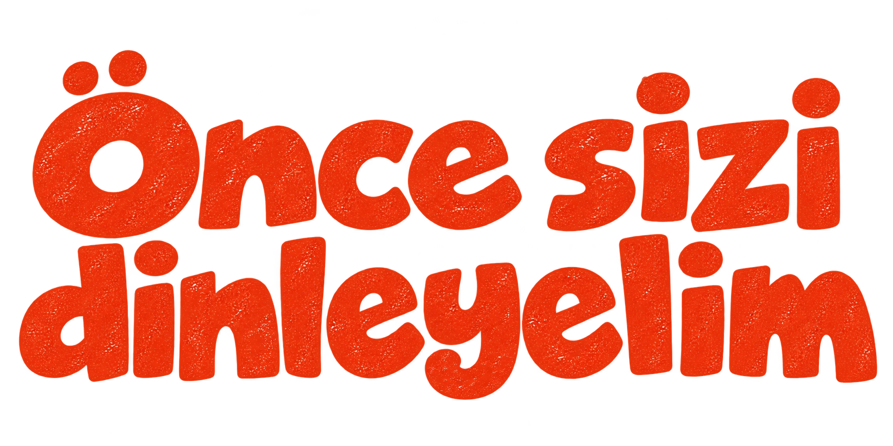 Önce sizi dinleyelim